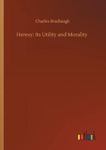 Cover image for Heresy: Its Utility and Morality
