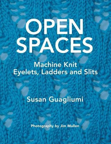 Cover image for Open Spaces: Machine Knit Eyelets, Ladders and Slits