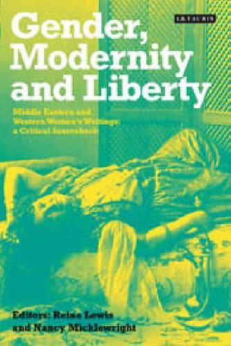 Cover image for Gender, Modernity and Liberty: Middle Eastern and Western Women's Writings - a Critical Sourcebook