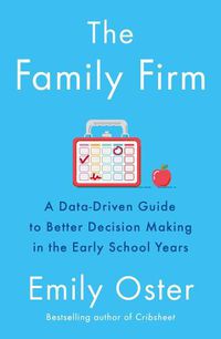 Cover image for The Family Firm: A Data-Driven Guide to Better Decision Making in the Early School Years - THE INSTANT NEW YORK TIMES BESTSELLER