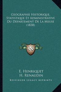 Cover image for Geographie Historique, Statistique Et Administrative Du Departement de La Meuse (1838)