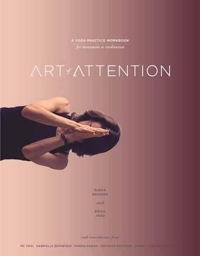 Art of Attention: A Yoga Practice Workbook for Movement as Meditation