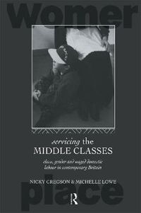 Cover image for Servicing the Middle Classes: Class, Gender and Waged Domestic Work in Contemporary Britain