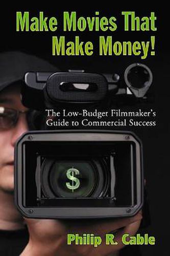 Cover image for Make Movies That Make Money!: The Low-budget Filmmaker's Guide to Commercial Success
