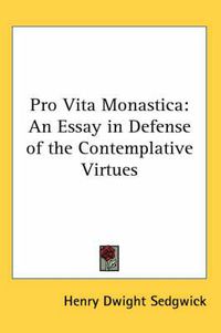 Cover image for Pro Vita Monastica: An Essay in Defense of the Contemplative Virtues