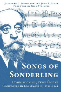 Cover image for Songs of Sonderling: Commissioning Jewish Emigre Composers in Los Angeles, 1938-1945