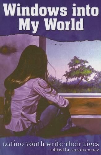 Cover image for Windows Into My World: Latino Youth Write Their Lives