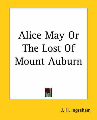 Cover image for Alice May Or The Lost Of Mount Auburn