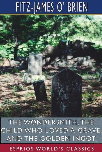 Cover image for The Wondersmith, The Child Who Loved a Grave, and The Golden Ingot (Esprios Classics)