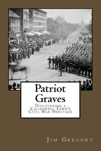 Cover image for Patriot Graves: Discovering a California Town's Civil War Heritage