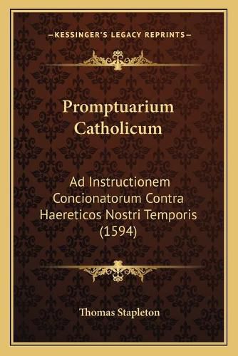 Cover image for Promptuarium Catholicum: Ad Instructionem Concionatorum Contra Haereticos Nostri Temporis (1594)