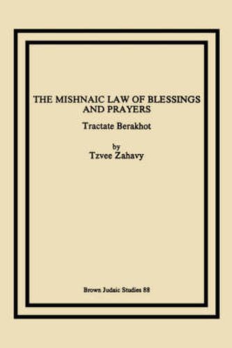 Cover image for The Mishnaic Law of Blessings and Prayers: Tractate Berakhot