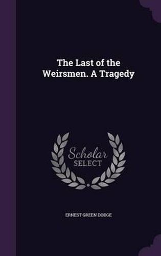 Cover image for The Last of the Weirsmen. a Tragedy