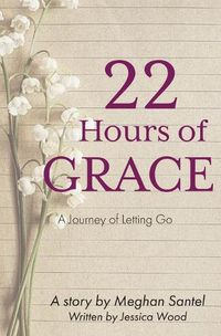 Cover image for 22 Hours of Grace: A Journey of Letting Go