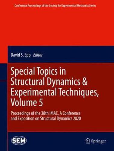 Cover image for Special Topics in Structural Dynamics & Experimental Techniques, Volume 5: Proceedings of the 38th IMAC, A Conference and Exposition on Structural Dynamics 2020