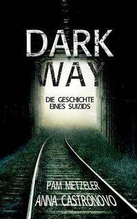 Cover image for Dark Way: Die Geschichte eines Suizids