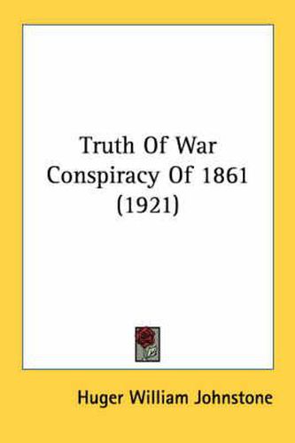 Cover image for Truth of War Conspiracy of 1861 (1921)