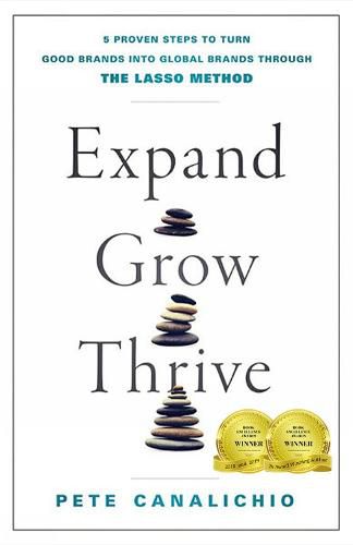 Cover image for Expand, Grow, Thrive: 5 Proven Steps to Turn Good Brands into Global Brands through the LASSO Method