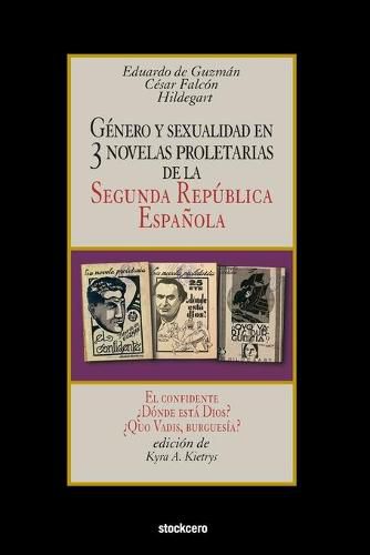 Cover image for Genero y sexualidad en tres novelas proletarias de la Segunda Republica Espanola: El confidente - ?Donde esta Dios? - ?Quo Vadis, burguesia?