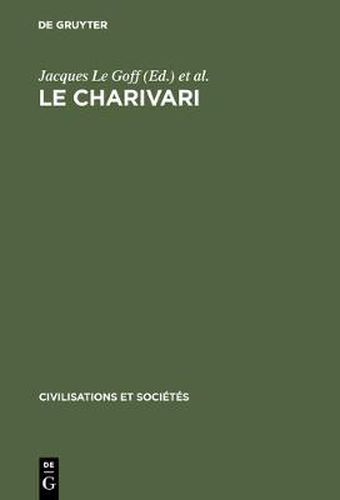 Le charivari: Actes de la table ronde organisee a Paris (25-27 avril 1977) par l'Ecole des Etudes en Sciences Sociales et le Centre National de la Recherche Scientifique