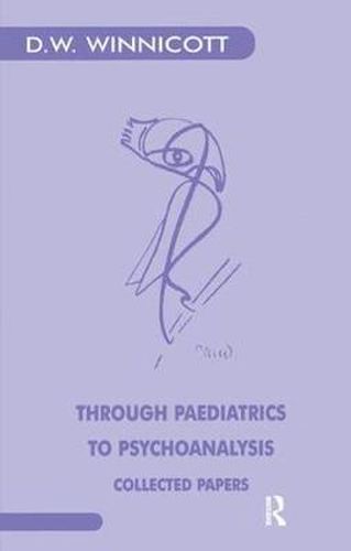 Cover image for Through Paediatrics to Psycho-Analysis: Collected Papers