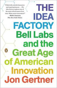 Cover image for The Idea Factory: Bell Labs and the Great Age of American Innovation