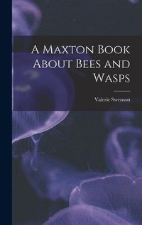 Cover image for A Maxton Book About Bees and Wasps