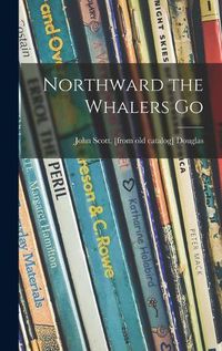 Cover image for Northward the Whalers Go