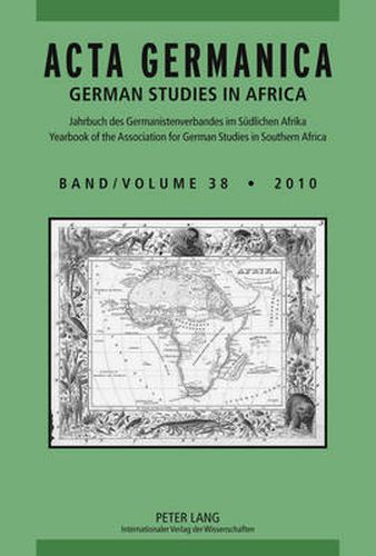 ACTA GERMANICA: GERMAN STUDIES IN AFRICA- Jahrbuch des Germanistenverbandes im Suedlichen Afrika- Band 38/2010- Yearbook of the Association for German Studies in Southern Africa- Vol 38/3010