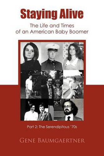 Cover image for Staying Alive-The Life and Times of an American Baby Boomer Part 2: The Serendipitous '70s