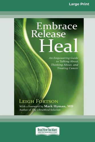 Embrace, Release, Heal: An Empowering Guide to Talking about, Thinking about, and Treating Cancer (16pt Large Print Edition)
