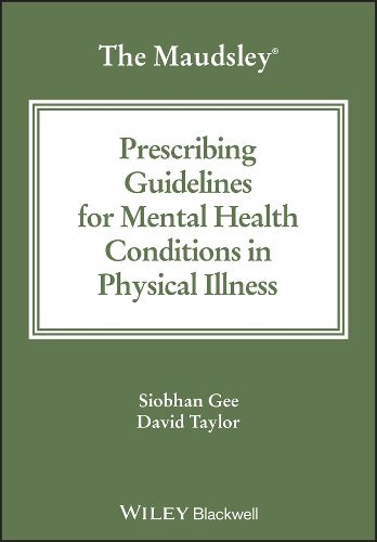 The Maudsley Prescribing Guidelines for Mental Health Conditions in Physical Illness