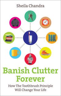 Cover image for Banish Clutter Forever: How the Toothbrush Principle Will Change Your Life