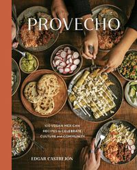 Cover image for Provecho: 100 Vegan Mexican Recipes to Celebrate Culture and Community