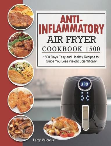 Cover image for Anti-Inflammatory Air Fryer Cookbook 1500: 1500 Days Easy and Healthy Recipes to Guide You Lose Weight Scientifically