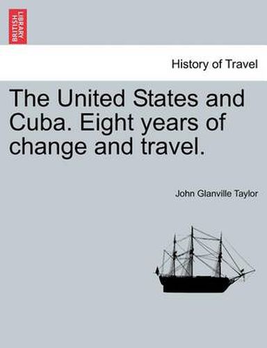 Cover image for The United States and Cuba. Eight Years of Change and Travel.