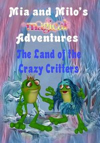 Cover image for Mia and Milo's Magical Adventures - The Land Of The Crazy Critters
