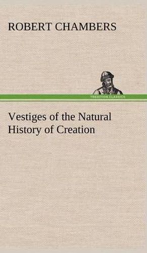 Cover image for Vestiges of the Natural History of Creation