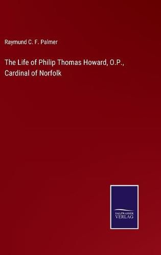 The Life of Philip Thomas Howard, O.P., Cardinal of Norfolk