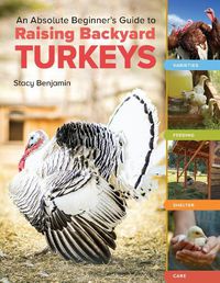 Cover image for An Absolute Beginner's Guide to Raising Backyard Turkeys