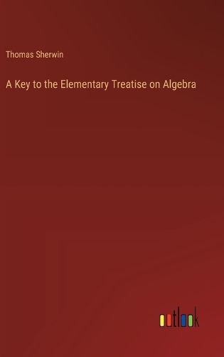 Cover image for A Key to the Elementary Treatise on Algebra