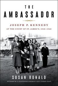 Cover image for The Ambassador: Joseph P. Kennedy at the Court of St. James's 1938-1940