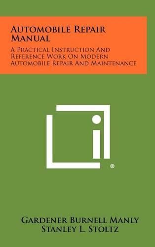 Cover image for Automobile Repair Manual: A Practical Instruction and Reference Work on Modern Automobile Repair and Maintenance