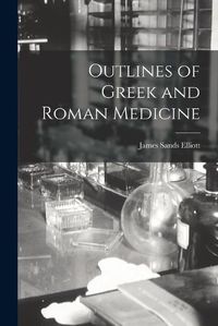 Cover image for Outlines of Greek and Roman Medicine