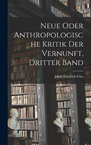 Cover image for Neue oder anthropologische Kritik der Vernunft, Dritter Band