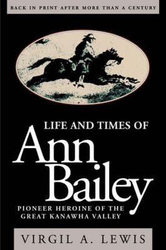 Cover image for Life and Times of Ann Bailey: The Pioneer Heroine of the Great Kanawha Valley