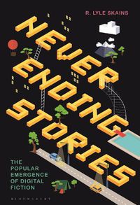 Cover image for Neverending Stories: The Popular Emergence of Digital Fiction