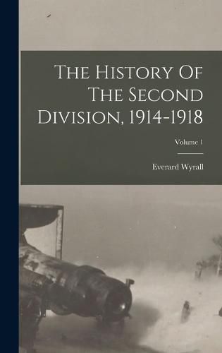 Cover image for The History Of The Second Division, 1914-1918; Volume 1