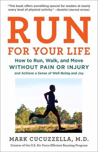 Cover image for Run For Your Life: How to Run, Walk, and Move Without Pain or Injury and Achieve a Sense of Well-Being and Joy