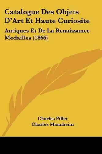 Catalogue Des Objets D'Art Et Haute Curiosite: Antiques Et de La Renaissance Medailles (1866)